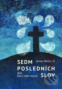 Kniha: Sedm posledních slov (James Martin). Cesta, 2020 Kniha: Sedm posledních slov (James Martin). Cesta, 2020
