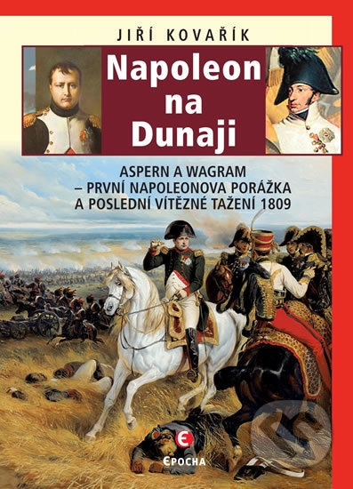 Kniha: Napoleon na Dunaji (Jiří Kovařík). Epocha, 2020 Kniha: Napoleon na Dunaji (Jiří Kovařík). Epocha, 2020