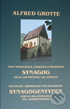 Kniha: Typy německých, českých a polských synagog od XI. do počátku XIX. století (Alfred Grotte). Český les, 2015 Kniha: Typy německých, českých a polských synagog od XI. do počátku XIX. století (Alfred Grotte). Český les, 2015