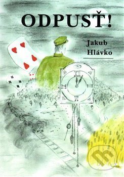 Kniha: Odpusť! (Jakub Hlávko). , 2016 Kniha: Odpusť! (Jakub Hlávko). , 2016