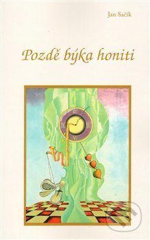 Kniha: Pozdě býka honiti (Jan Sačík). Tigris, 2012 Kniha: Pozdě býka honiti (Jan Sačík). Tigris, 2012
