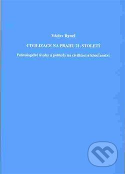 Kniha: Civilizace na prahu 21.století (Václav Ryneš). , 2015 Kniha: Civilizace na prahu 21.století (Václav Ryneš). , 2015