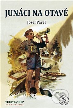 Kniha: Junáci na Otavě (Josef Pavel). Turistashop, 2020 Kniha: Junáci na Otavě (Josef Pavel). Turistashop, 2020