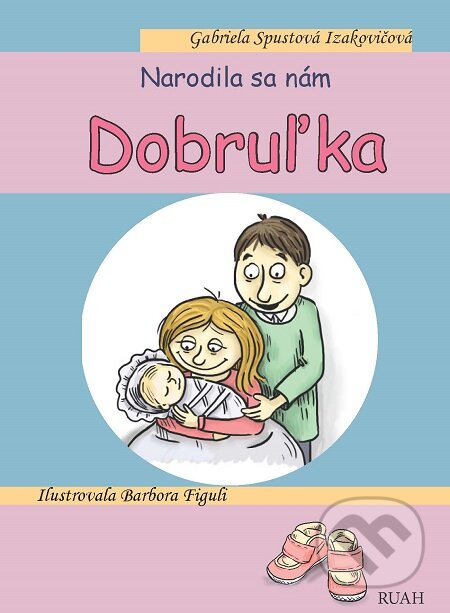 E-kniha: Narodila sa nám Dobruľka (Gabriela Spustová Izakovičová). RUAH, 2019 E-kniha: Narodila sa nám Dobruľka (Gabriela Spustová Izakovičová). RUAH, 2019