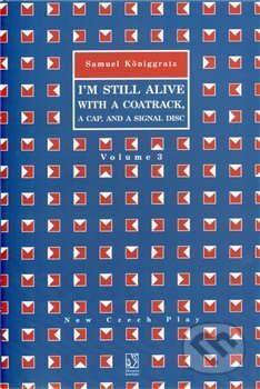 Kniha: I''m Still Alive with a Coatrack, a Cap, and a Signal Disc (Samuel Königgratz). Divadelní ústav, 2010 Kniha: I''m Still Alive with a Coatrack, a Cap, and a Signal Disc (Samuel Königgratz). Divadelní ústav, 2010