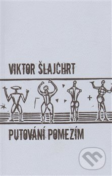 Kniha: Putování pomezím (Viktor Šlajchrt). Protis, 2009 Kniha: Putování pomezím (Viktor Šlajchrt). Protis, 2009
