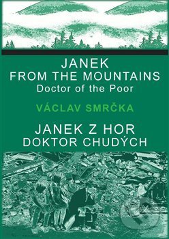 Kniha: Janek z hor, doktor chudých / Janek from the Mountains, Doktor of the Poor (Václav Smrčka). Drábek Antonín, 2014 Kniha: Janek z hor, doktor chudých / Janek from the Mountains, Doktor of the Poor (Václav Smrčka). Drábek Antonín, 2014