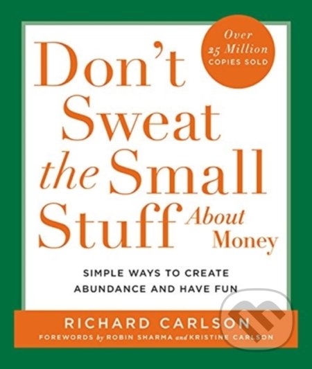Kniha: Don't Sweat the Small Stuff About Money (Richard Carlson). Hachette Book Group US, 2001 Kniha: Don't Sweat the Small Stuff About Money (Richard Carlson). Hachette Book Group US, 2001