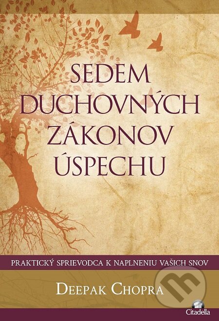 E-kniha: Sedem duchovných zákonov úspechu (Deepak Chopra). Citadella, 2019 E-kniha: Sedem duchovných zákonov úspechu (Deepak Chopra). Citadella, 2019