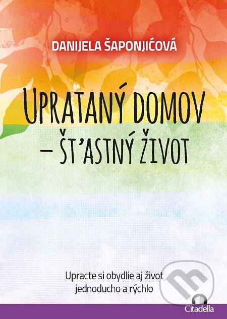E-kniha: Uprataný domov - štastný život (Danijela Šaponjićová). Citadella, 2019 E-kniha: Uprataný domov - štastný život (Danijela Šaponjićová). Citadella, 2019