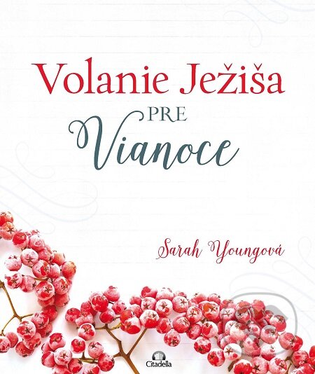 E-kniha: Volanie Ježiša pre Vianoce (Sarah Young). Citadella, 2018 E-kniha: Volanie Ježiša pre Vianoce (Sarah Young). Citadella, 2018