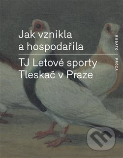 Jak vznikla a hospodařila TJ Letové sporty Tleskač v Praze, RUBATO, 2012
