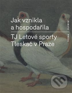 Kniha: Jak vznikla a hospodařila TJ Letové sporty Tleskač v Praze (RUBATO). RUBATO, 2012 Kniha: Jak vznikla a hospodařila TJ Letové sporty Tleskač v Praze (RUBATO). RUBATO, 2012