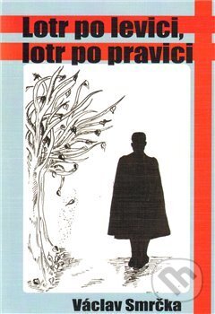 Kniha: Lotr po levici, lotr po pravici (Václav Smrčka). Drábek Antonín, 2010 Kniha: Lotr po levici, lotr po pravici (Václav Smrčka). Drábek Antonín, 2010