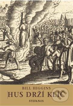 Kniha: Hus drží klíč (Bill Higgins). Stefanos, 2015 Kniha: Hus drží klíč (Bill Higgins). Stefanos, 2015