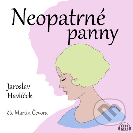 Audiokniha: Neopatrné panny (Jaroslav Havlíček). Čti mi!, 2020 Audiokniha: Neopatrné panny (Jaroslav Havlíček). Čti mi!, 2020
