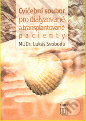 Kniha: Cvičební soubor pro dialyzované a transplantované pacienty (Lukáš Svoboda). Triton, 2001 Kniha: Cvičební soubor pro dialyzované a transplantované pacienty (Lukáš Svoboda). Triton, 2001