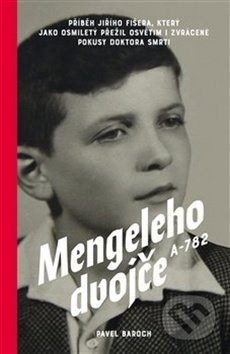 Kniha: Mengeleho dvojče A-782 (Pavel Baroch). Zeď, 2020 Kniha: Mengeleho dvojče A-782 (Pavel Baroch). Zeď, 2020