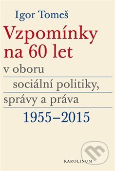 Kniha: Vzpomínky na 60 let v oboru sociální politiky, správy a práva 1955-2015 (Igor Tomeš, Kateřina Šámalová a Kristina Koldinská). Karolinum, 2020 Kniha: Vzpomínky na 60 let v oboru sociální politiky, správy a práva 1955-2015 (Igor Tomeš, Kateřina Šámalová a Kristina Koldinská). Karolinum, 2020