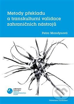 Kniha: Metody překladu a transkulturní validace zahraničních nástrojů (Petra Mandysová). Univerzita Pardubice, 2020 Kniha: Metody překladu a transkulturní validace zahraničních nástrojů (Petra Mandysová). Univerzita Pardubice, 2020