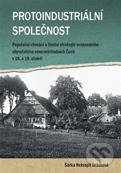 Kniha: Protoindustriální společnost (Šárka Nekvapil Jirásková). Univerzita Pardubice, 2020 Kniha: Protoindustriální společnost (Šárka Nekvapil Jirásková). Univerzita Pardubice, 2020