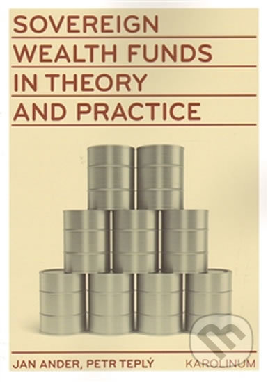 Kniha: Sovereign wealth funds in theory and practice (Jan Adler a Petr Teplý). Karolinum, 2014 Kniha: Sovereign wealth funds in theory and practice (Jan Adler a Petr Teplý). Karolinum, 2014