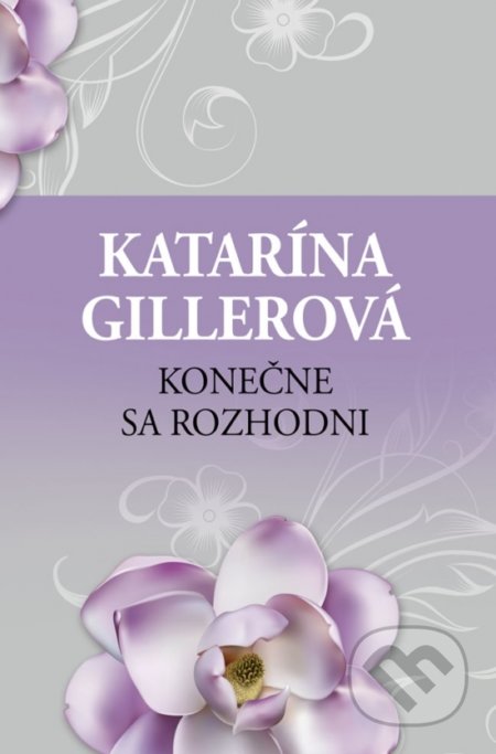 Kniha: Konečne sa rozhodni (Katarína Gillerová). Slovenský spisovateľ, 2020 Kniha: Konečne sa rozhodni (Katarína Gillerová). Slovenský spisovateľ, 2020