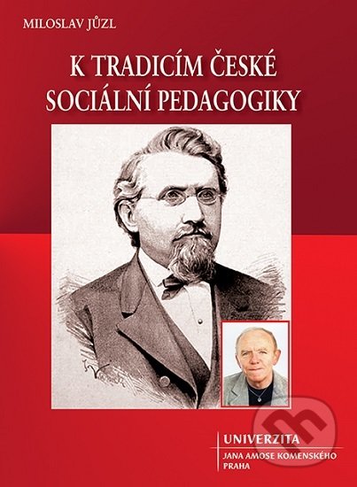Kniha: K tradicím české sociální pedagogiky (Miloslav Jůzl). Univerzita J.A. Komenského Praha, 2017 Kniha: K tradicím české sociální pedagogiky (Miloslav Jůzl). Univerzita J.A. Komenského Praha, 2017