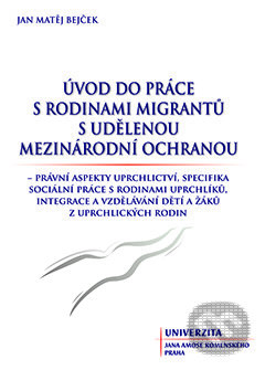 Kniha: Úvod do práce s rodinami migrantů (Jan Matěj Bejček). Univerzita J.A. Komenského Praha, 2016 Kniha: Úvod do práce s rodinami migrantů (Jan Matěj Bejček). Univerzita J.A. Komenského Praha, 2016