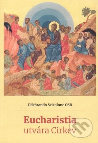 Kniha: Eucharistia utvára Cirkev (Ildebrando Scicolone OSB). Verbum, 2019 Kniha: Eucharistia utvára Cirkev (Ildebrando Scicolone OSB). Verbum, 2019