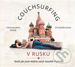 Audiokniha: Couchsurfing v Rusku (Stephan Orth). Nakladatelství KAZDA, 2020 Audiokniha: Couchsurfing v Rusku (Stephan Orth). Nakladatelství KAZDA, 2020