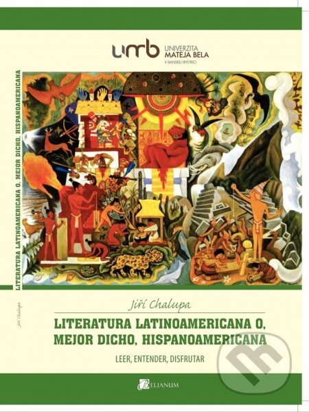 Kniha: Literatura latinoamericana o, mejor dicho, hispanoamericana (Jiří Chalupa). Belianum, 2017 Kniha: Literatura latinoamericana o, mejor dicho, hispanoamericana (Jiří Chalupa). Belianum, 2017