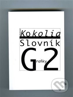 Kniha: Slovník Grafiky 2 (Vladimír Kokolia). Akademie múzických umění, 2017 Kniha: Slovník Grafiky 2 (Vladimír Kokolia). Akademie múzických umění, 2017