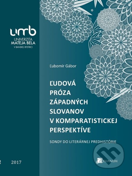 Kniha: Ľudová próza západných Slovanov v komparatistickej perspektíve (Ľubomír Gábor). Belianum, 2017 Kniha: Ľudová próza západných Slovanov v komparatistickej perspektíve (Ľubomír Gábor). Belianum, 2017
