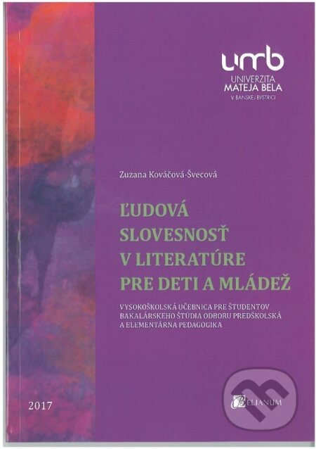 Kniha: Ľudová slovesnosť v literatúre pre deti a mládež (Zuzana Kováčová-Švecová). Belianum, 2017 Kniha: Ľudová slovesnosť v literatúre pre deti a mládež (Zuzana Kováčová-Švecová). Belianum, 2017