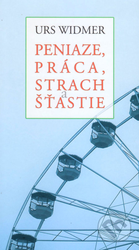 Kniha: Peniaze, práca, strach a šťastie (Urs Widmer). Vydavateľstvo Spolku slovenských spisovateľov, 2020 Kniha: Peniaze, práca, strach a šťastie (Urs Widmer). Vydavateľstvo Spolku slovenských spisovateľov, 2020