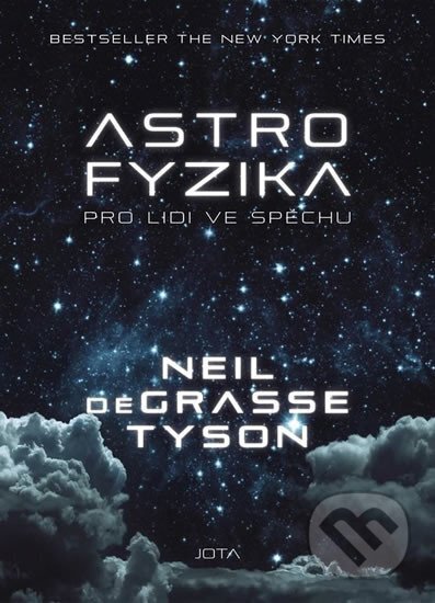 Kniha: Astrofyzika pro lidi ve spěchu (Neil deGrasse Tyson). Jota, 2020 Kniha: Astrofyzika pro lidi ve spěchu (Neil deGrasse Tyson). Jota, 2020
