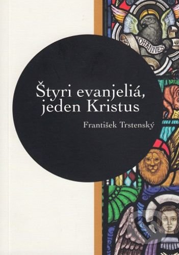 Štyri evanjeliá, jeden Kristus - František Trstenský, GG Kežmarok, 2020