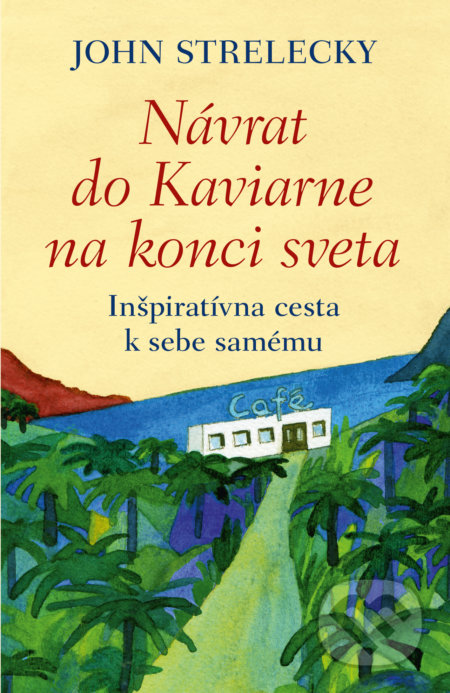Kniha: Návrat do Kaviarne na konci sveta (John Strelecky). Tatran, 2020 Kniha: Návrat do Kaviarne na konci sveta (John Strelecky). Tatran, 2020