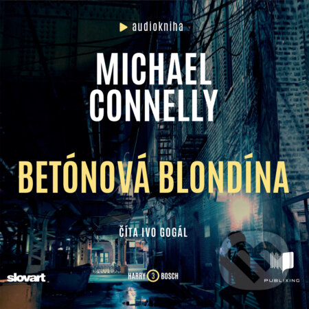 Audiokniha: Betónová blondína (Michael Connelly). Publixing, Slovart, 2020 Audiokniha: Betónová blondína (Michael Connelly). Publixing, Slovart, 2020