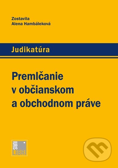 Kniha: Premlčanie v občianskom a obchodnom práve (Alena Hambáleková). IURIS LIBRI, 2020 Kniha: Premlčanie v občianskom a obchodnom práve (Alena Hambáleková). IURIS LIBRI, 2020
