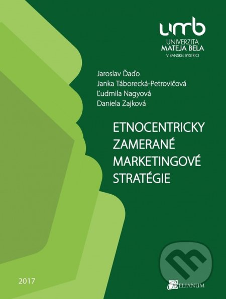 Kniha: Etnocentricky zamerané marketingové stratégie (Autorský kolektív). Belianum, 2017 Kniha: Etnocentricky zamerané marketingové stratégie (Autorský kolektív). Belianum, 2017