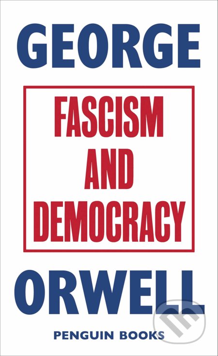 Kniha: Fascism and Democracy (George Orwell). Penguin Books, 2020 Kniha: Fascism and Democracy (George Orwell). Penguin Books, 2020