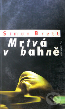 Kniha: Mrtvá v bahně (Simon Brett). Melantrich, 1999 Kniha: Mrtvá v bahně (Simon Brett). Melantrich, 1999