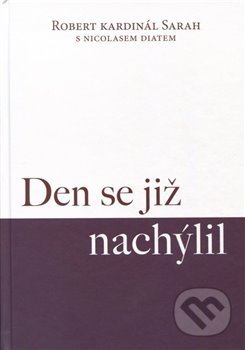 Kniha: Den se již nachýlil (Robert Kardinál Sarah). Lúč, 2020 Kniha: Den se již nachýlil (Robert Kardinál Sarah). Lúč, 2020