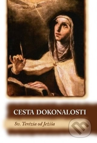 Kniha: Cesta dokonalosti (Sv. Terézia od Ježiša). Kláštor bosých karmelitánov Lorinčík, 2019 Kniha: Cesta dokonalosti (Sv. Terézia od Ježiša). Kláštor bosých karmelitánov Lorinčík, 2019
