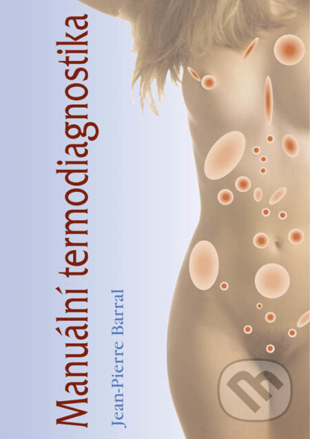 Kniha: Manuální termodiagnostika (Jean-Pierre Barral). Svítání, 2006 Kniha: Manuální termodiagnostika (Jean-Pierre Barral). Svítání, 2006