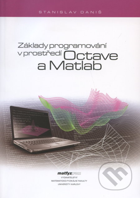 Kniha: Základy programování v prostředí Octave a Matlab (Stanislav Daniš). MatfyzPress, 2009 Kniha: Základy programování v prostředí Octave a Matlab (Stanislav Daniš). MatfyzPress, 2009
