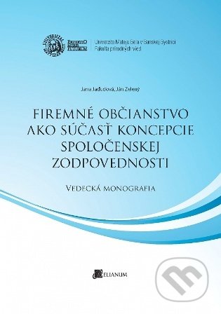 Kniha: Firemné občianstvo ako súčasť koncepcie spoločenskej zodpovednosti (Jana Jaďuďová). Belianum, 2015 Kniha: Firemné občianstvo ako súčasť koncepcie spoločenskej zodpovednosti (Jana Jaďuďová). Belianum, 2015