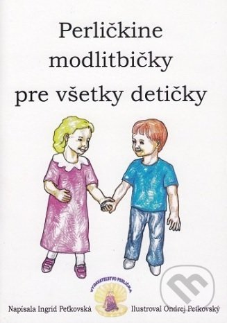Kniha: Perličkine modlitbičky pre všetky detičky (Ingrid Peťkovská). Perlička, 2017 Kniha: Perličkine modlitbičky pre všetky detičky (Ingrid Peťkovská). Perlička, 2017